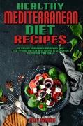 Healthy Mediterranean Diet Recipes: An Amazing Mediterranean Cookbook With Easy-To-Make And Flavorful Recipes To Lose Weight And Improve Your Health