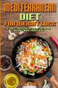 Mediterranean Diet For Weight Loss: The Complete Beginner's Guide to Cook and Enjoy Mediterranean Recipes Without Excessive Calories