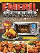 Emeril Everyday 360 Deluxe Air Fryer Oven Cookbook 2021