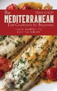 The Mediterranean Diet Cookbook For Beginners: How to Benefit from this Diet in Your Daily Life