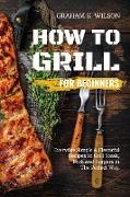 How to Grill for Beginners