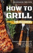 How to Grill for Beginners