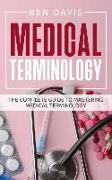 Medical Terminology: The Complete Guide to Mastering Medical Terminology