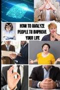 HOW TO ANALYZE PEOPLE TO IMPROVE YOUR LIFE