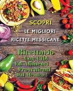 SCOPRI LE MIGLIORI RICETTE MESSICANE ! Mexican Food Recipes / Italian Language Edition: Ricettario Con Cibi Ed Alimenti Provenienti Dal Messico - A Co
