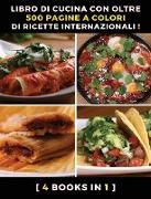 [ 4 BOOKS IN 1 ] - LIBRO DI CUCINA CON OLTRE 500 PAGINE A COLORI DI RICETTE INTERNAZIONALI - RICETTARIO SCRITTO IN ITALIANO