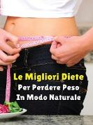 LE MIGLIORI DIETE PER PERDERE PESO IN MODO NATURALE - Rigid Cover - Hardback Version - Italian Language Edition: Vuoi Dimagrire e Ritrovare Il Tuo Ben