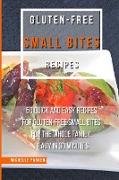 Gluten Free Small Bites Recipes: 50 Quick And Easy Recipes For Gluten-Free Small Bites For The Whole Family. Ready in 30 Minutes