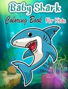 Baby Shark Coloring Book: Coloring Book For Kids Ages 4-8 Great White Shark, Hammerhead Shark & Other Sharks Book For Kids