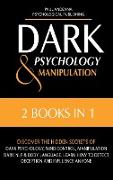 Dark Psychology and Manipulation: 2 In 1: Discover the Hidden Secrets of Dark Psychology, Mind Control, Manipulation, Dark NLP & Body Language. Learn