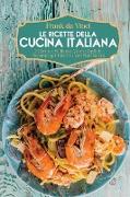 Le Ricette della Cucina Italiana: 2 Libri in 1: 80 Ricette Veloci e Facili da Preparare per Gustare i Veri Piatti Italiani