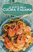 Le Ricette della Cucina Italiana: 2 Libri in 1: 80 Ricette Veloci e Facili da Preparare per Gustare i Veri Piatti Italiani