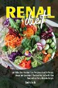 Renal Diet: Low Sodium, Low Potassium & Low Phosphorus Renal Diet Recipes. Deepen Your Knowledge Of The Renal Diet, And You Will H