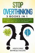 Stop Overthinking: 3 Books In 1: Overthinking, Self-Discipline, Cognitive Behavioral Therapy. Declutter Your Mind, Create Atomic Habits a