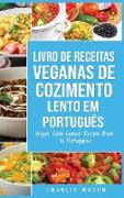 Livro de Receitas Veganas de Cozimento Lento Em português/ Vegan Slow Cooker Recipe Book In Portuguese: Receitas Veganas de Cozimento Lento Fáceis par