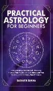 Practical Astrology for Beginners & Self-Discovery: Truly Understand Yourself Using Your Birth Chart, Deepen Your Relationships & Connection To The So