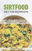 Sirtfood Diet for Beginners: Discover the Basics and Easiest Recipes to Start a New Life