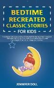 BEDTIME RECREATED CLASSIC STORIES FOR KIDS