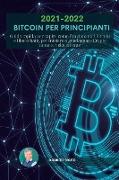 Bitcoin per principianti 2021 2022: Guida rapida per capire come funzionano I Bitcoin e Blockchain, per iniziare a guadagnare Crypto moneta velocement