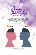 Anxiety in Relationships Workbook: A Workbook to Overcome Jealousy and Negative Thinking, Fear of Abandonment and Insecurity in Your Couple. Improve C