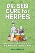 Dr. SEBI CURE FOR HERPES: The Natural Method to Cure Herpes Virus and Prevent Recurrences With Dr. Sebi's Herbs and Alkaline Diet
