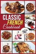 Classic French Cookbook: Easy and healthy recipes for preparing at home Traditional French Dishes