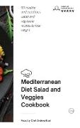 Mediterranean Diet - Salad and Veggies Cookbook: 50 healthy and nutritious salad and vegetable recipes to lose weight