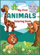 My First Animals Coloring Book: Amazing Animals Coloring Book for Toddlers and Kids. Activity Book to practice coloring and have fun. Ages 2- 5