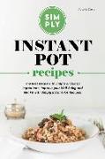 Simply Instant Pot Recipes: The Best Meals with Simple and Easy Ingredients, Improve your Well-Being and Get Fit with Simply Instant Pot Recipes!