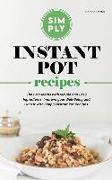 Simply Instant Pot Recipes: The Best Meals with Simple and Easy Ingredients, Improve your Well-Being and Get Fit with Simply Instant Pot Recipes!