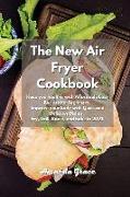 The New Air Fryer Cookbook: Keep you healthy with Affordable Easy Recipes for Beginners. Improve your Body with Quick and Delicious Dishes. Fry, G