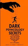 DARK PSYCHOLOGY SECRETS. The Art of Persuasion, How to Manipulate People, Analyze Body Language, Mind Control Techniques, Emotional Influence, Narcissism, and Manipulation Subliminal