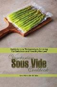 Vegetarian Sous Vide Cookbook: Guide to Low Temperature Cooking for Delicious and Healthy Recipes