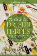 La Cura del Dr. Sebi Para el Herpes: Una Guía Simple y Completa Para Curar Naturalmente el Virus del Herpes con Hechos Probados Para Maximizar Los Ben