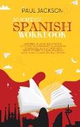 No Nonsense Spanish Workbook: Grammar Lessons and Practice Activities from Beginner to Advanced Intermediate Levels. Captivating Short Stories to Le