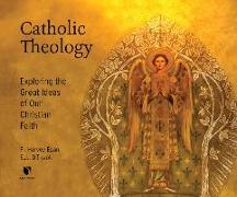 Catholic Theology: Exploring the Great Ideas of Our Christian Faith