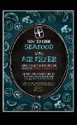 HOW TO COOK SEAFOOD WITH AIR FRYER