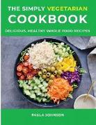 The Simply Vegetarian Cookbook: Delicious, Healthy Whole Food Recipes