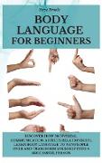 Body Language For Beginners: Discover How Nonverbal Communication Affects Relationships. Learn Body Language to Win People Over and Transform Yours