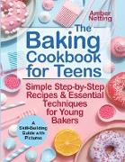 The Baking Cookbook for Teens