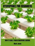 Hydroponic for Beginners: How to Build Your Hydroponic Garden