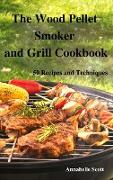 The Wood Pellet Smoker and Grill Cookbook