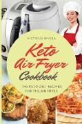 Keto Air Fryer Cookbook: For a Healthy Diet. the Keto Diet Recipes for the Air Fryer. How to Eat Healthy Every Day and Lose Weight