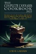 The Complete Cannabis Cookbook 2021: Discover the Art of Cooking with Medical Weed to Improve Your Health with over 150 Delicious Recipes for your Bre
