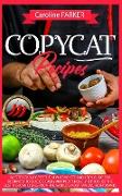 Copycat Recipes: 66 steps to success! The new complete and spicy guide for beginners to quickly, easily and inexpensively reproduce the