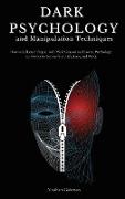 Dark Psychology and Manipulation Techniques: How to Influence People with Mind Control and Covert Psychology, to Always Be Successful in Life, Love an