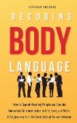 Decoding Body Language: How to Speed-Reading People and Decode Nonverbal Communication in Life, Love, and Work. A Big Journey into The Dark Si