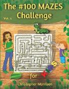 The #100 MAZES Challenge for KIDS, Christopher Morrison Vol. 1