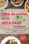 El Libro de cocina de la dieta DASH Para adelgazar -The Dash Diet Cookbook For Weight Loss (Spanish Edition): Recetas deliciosas para bajar de peso y