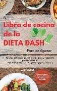 El Libro de cocina de la dieta DASH Para adelgazar |The Dash Diet Cookbook For Weight Loss (Spanish Edition)